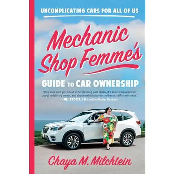 Mechanic Shop Femme's Guide to Car Ownership: Uncomplicating Cars for All of Us -- Chaya M. Milchtein, Paperback