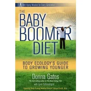 USED-The Baby Boomer Diet: Body Ecology's Guide to Growing Younger: Anti-Aging Wisdom for Every Generation by Donna Gates (Hardcover)