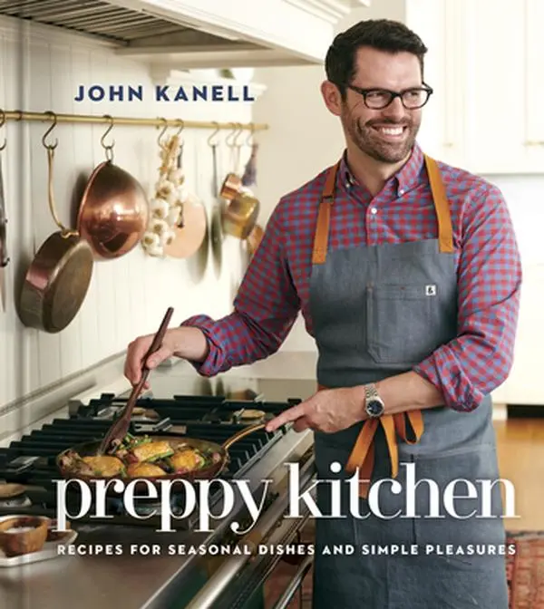 Preppy Kitchen: Seasonal Dishes & Simple Pleasures Cooking Cookbook - John Kanell, Hardcover for Cooking Fans & Newcomers, with Special Projects, Tips and Tricks