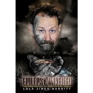 USED-Epilepsy Unveiled: Caretaking, Seizures, Psychosis and Brain Surgery by Jines-Burritt, Lola (Paperback)