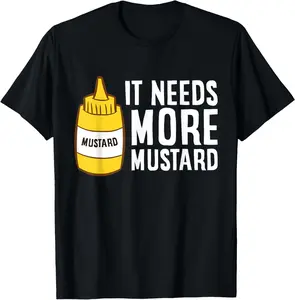 100% Cotton It Needs More Mustard T-Shirt