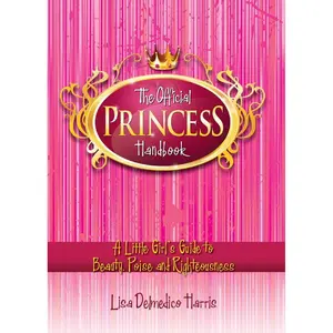 The Official Princess Handbook: A Little Girl's Guide to Beauty, Poise and Righteousness Paperback – October 25, 2010