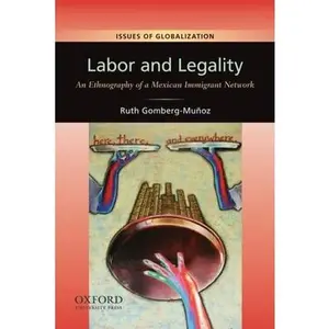 USED-Labor and Legality: An Ethnography of a Mexican Immigrant Network by Gomberg-Muñoz, Ruth (Paperback)
