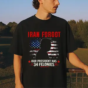 Iran Forgot Our President Has 34 Felonies Tee Shirt, Political Satire Vintage US Flag Graphic Sweatshirt, Bold American Commentary Hoodie