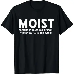 MOIST Funny Controversial Word T-Shirt - Trendy Meme Humor Tee for Women & Men - 100% Cotton Soft Crew Neck Short Sleeve