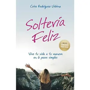 USED-Soltería Feliz: Vive tu vida a tu manera en 6 pasos simples (Spanish Edition) by Criss Rodríguez  Urbina (Paperback)
