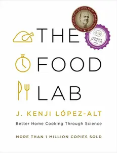 The Food Lab: Better Home Cooking Through Science -- J. Kenji López-Alt, Hardcover
