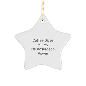 Funny Neurosurgeon Quotes Gifts from Friends for Men Christmas Unique Star Ornament, Gifts for Neurosurgeon Friends, 'Coffee Gives Me My Neurosurgeon Power'
