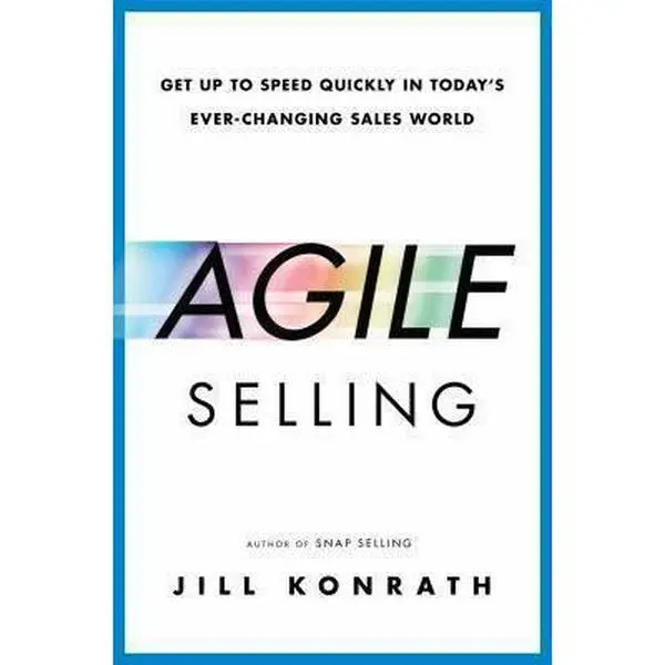 USED-Agile Selling: Get Up to Speed Quickly in Today's Ever-Changing Sales World by Jill Konrath (Hardcover)