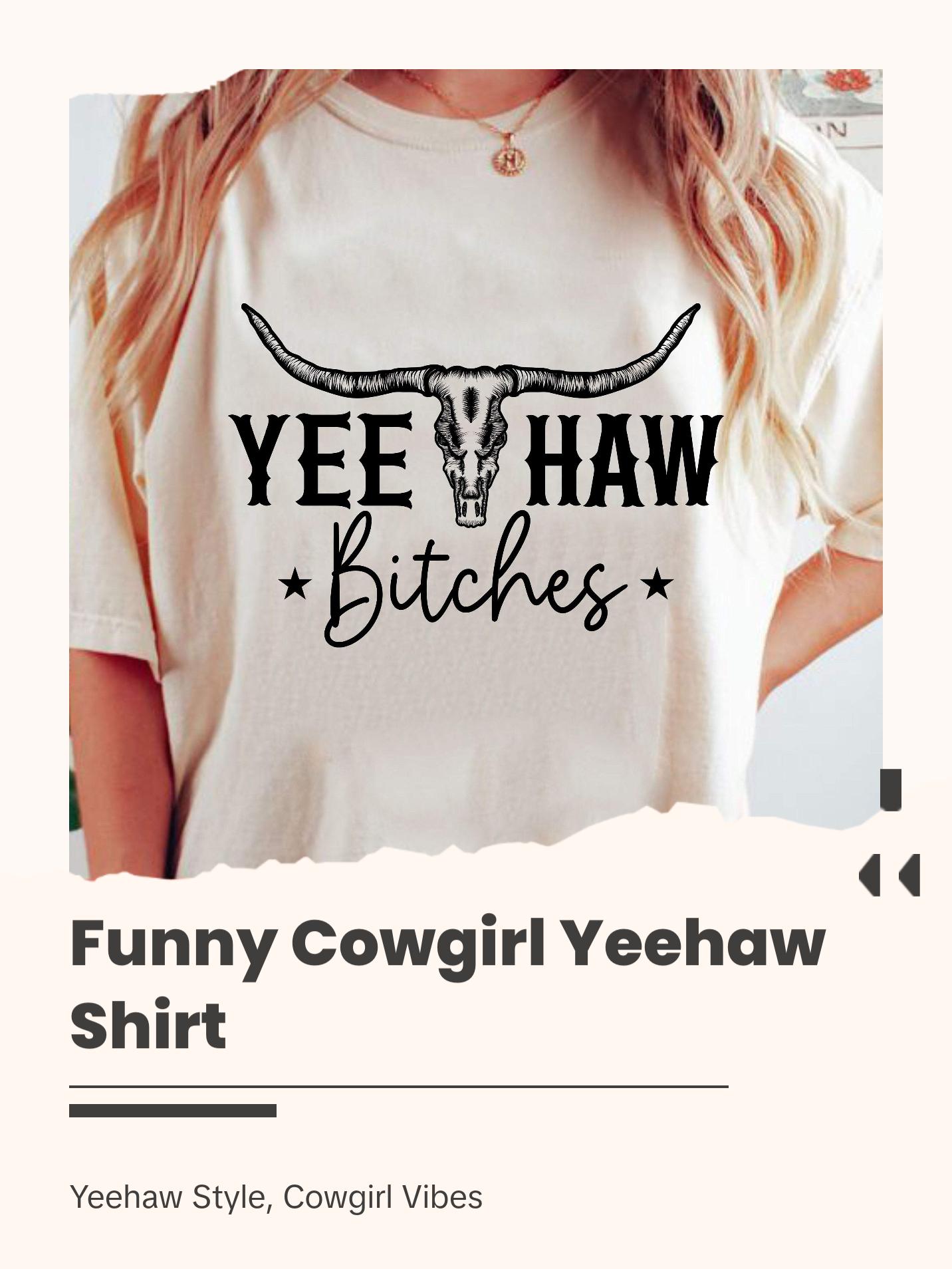 Cowgirl shirt,Yeehaw Shirt,bitch shirt,cowboy shirt,Texas shirt,Rodeo Shirt,redneck shirt,country music shirt,funny yeehaw bitches tshirt Top Womenswear