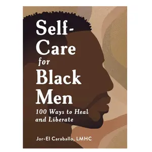 Self-Care for Black Men: 100 Ways to Heal and Liberate (Self-Care for Black Men Series) Hardcover