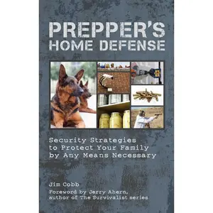 Prepper's Home Defense: Security Strategies to Protect Your Family by Any Means Necessary Paperback – March 30, 2020