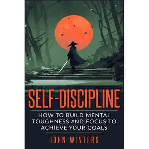 Self-Discipline: How To Build Mental Toughness And Focus To Achieve Your Goals (Books for Men Self Help) Paperback – February 3, 2019