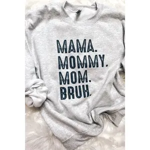 Mama. Mom. Bruh. Sweatshirt or Tee