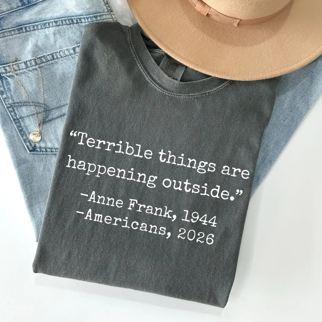 [Comfort Colors] Terrible Things Are Happening Anne Frank Shirt, Anti Ice Protest, Fuck Ice Sweatshirt, Chinga La Migra, FDT, Abolish Ice, No Human Illegal