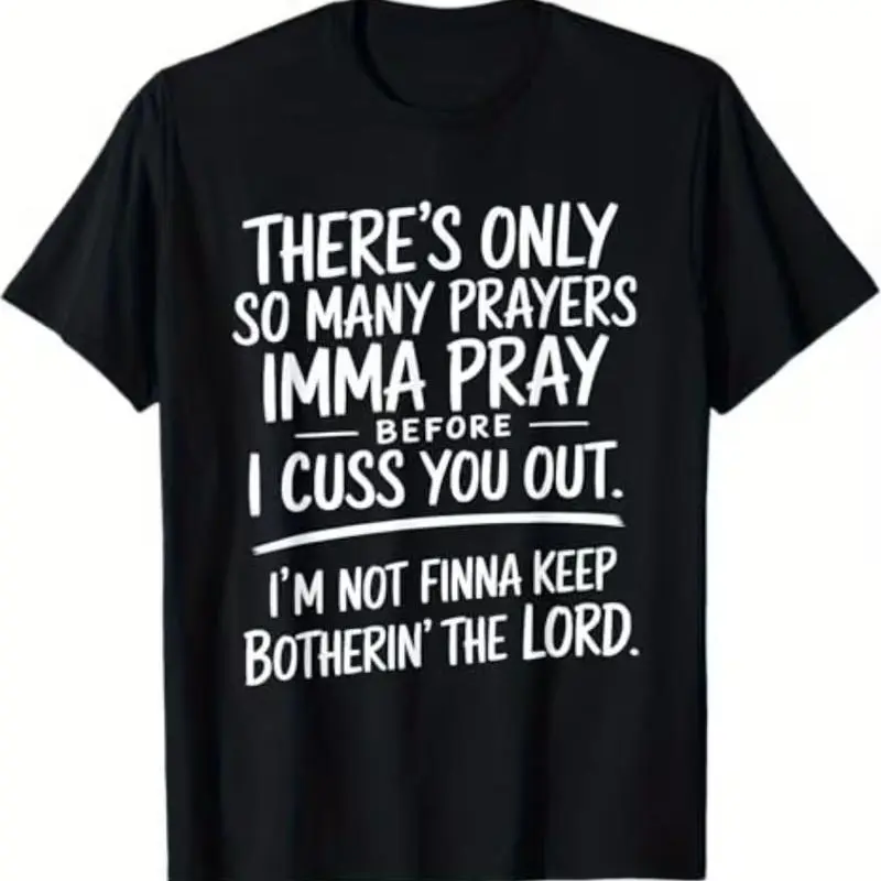 There's Only So Many Prayers I'm Gonna Pray Before I Cuss You Out T-shirt Street Style