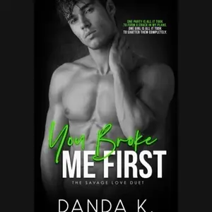 You Broke Me First: Savage Love Duet Book #1