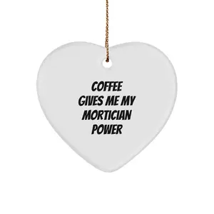 Funny Mortician Heart Ornament - Gifts from Friends for Mortician Men - Funny Quote 'Coffee Gives Me My Mortician Power' - Heart Ornament for Morticians at Christmas