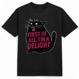 First of All I'm a Delight Shirt Funny Cat Tshirt Sarcastic Quote Shirt Sarcasm Shirt Funny Animal Cat Tee Humor Graphic T-Shirt