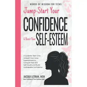 Jump-Start Your Confidence & Boost Your Self-Esteem: A Guide for Teen Girls: Unleash Your Inner Superpowers to Conquer Fear and Self-Doubt, and Build Unshakable Confidence (Words of Wisdom for Teens) Hardcover – September 14, 2021