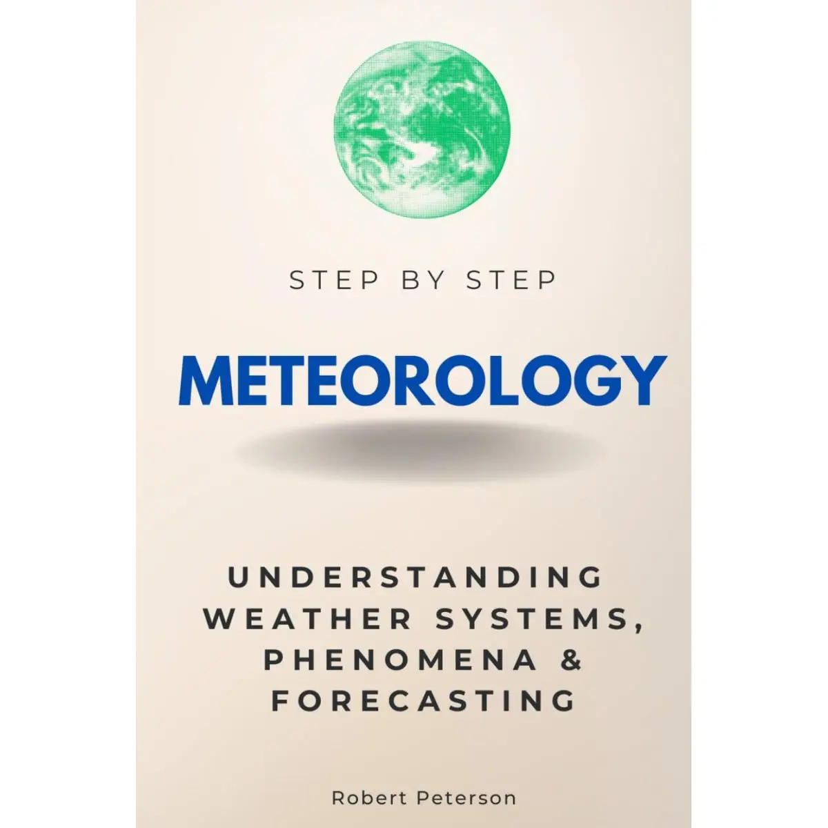 Meteorology Step by Step: Understanding Weather Systems, Phenomena & Forecasting (Step By Step Subject Guides) Hardcover – October 9, 2024
