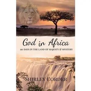 USED-God in Africa: 90 Days in the Land of Majesty & Mystery by Corder, Shirley (Paperback)