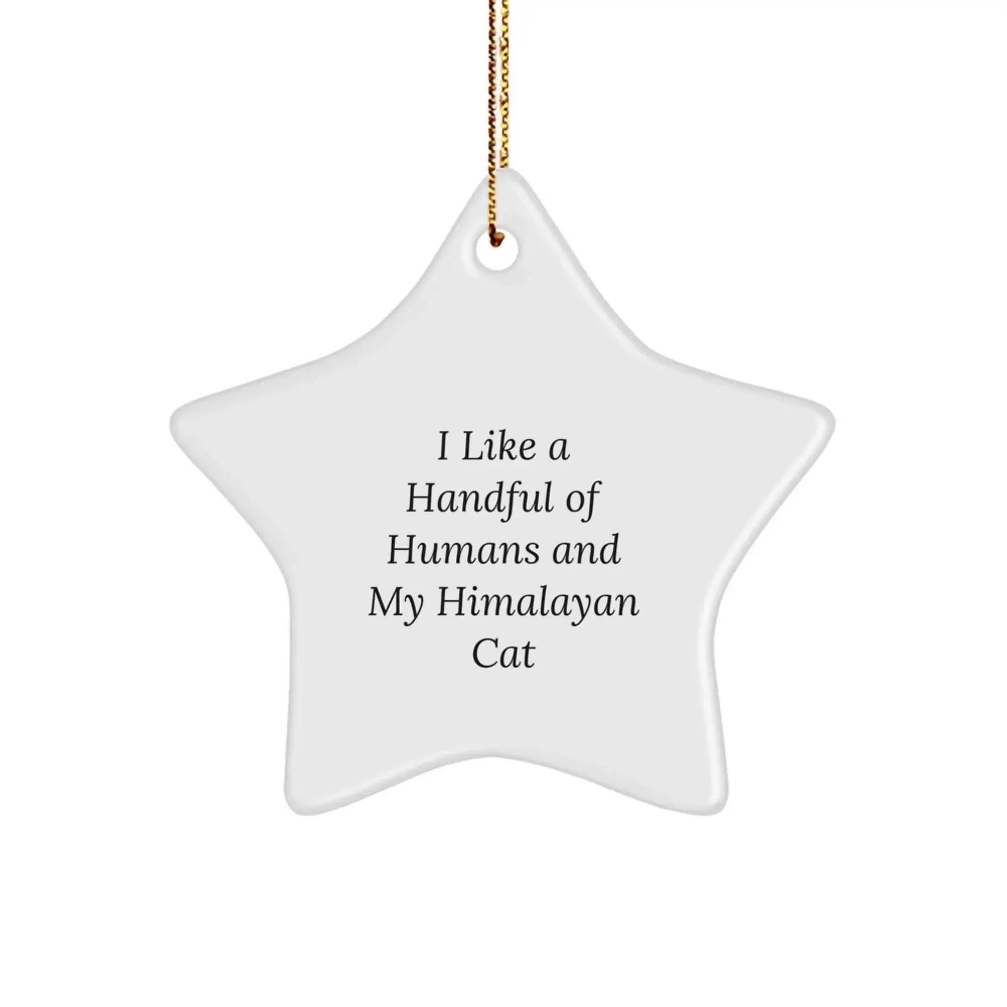 Funny Himalayan Cat Gifts for Men - I Like A Handful Of Humans And My Himalayan Cat Star Ornament - Christmas Unique Gifts from Friends