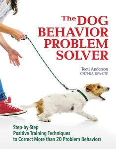 USED-The Dog Behavior Problem Solver: Step-By-Step Positive Training Techniques to Correct More Than 20 Problem Behaviors by Anderson, Teoti (Paperback)