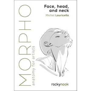 Morpho: Face, Head, and Neck: Anatomy for Artists (Morpho: Anatomy for Artists, 10)