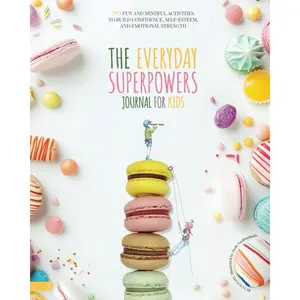 The Everyday Superpowers Journal for Kids: 90 Fun and Mindful Activities to Help Kids Build Confidence, Self-Esteem, and Emotional Strength: A Growth ... and Emotional Resilience | Ages 8–13 Paperback – May 8, 2025