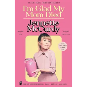 I'm Glad My Mom Died by Jennette McCurdy