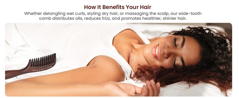 Detangling  Wide Tooth Comb Scalp and Curl Friendly