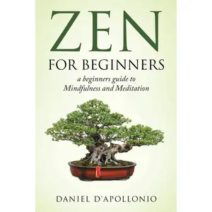 Zen: Zen For Beginners a beginners guide to Mindfulness and Meditation (Meditation, Zen Buddhism, Mindfullness, Ying Yang, Zen Habits, Happiness, Peacefulness) Paperback – January 23, 2017