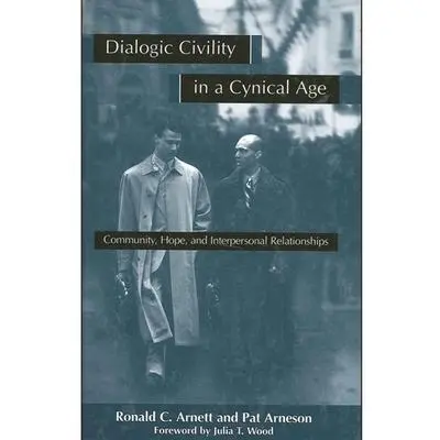 USED Book - Dialogic Civility in a Cynical Age: Community, Hope and Interpersonal Relationships by Arnett, Ronald C. (Paperback) - english
