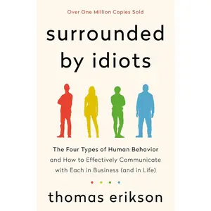 Surrounded by Idiots: The Four Types of Human Behavior and How to Effectively Communicate with Each in Business (and in Life) (The Surrounded by Idiots Series) Hardcover – July 30, 2019