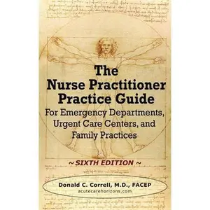 USED-The Nurse Practitioner Practice Guide - SIXTH EDITION: For Emergency Departments, Urgent Care Centers, and Family Practices by Correll, Donald (Hardcover)