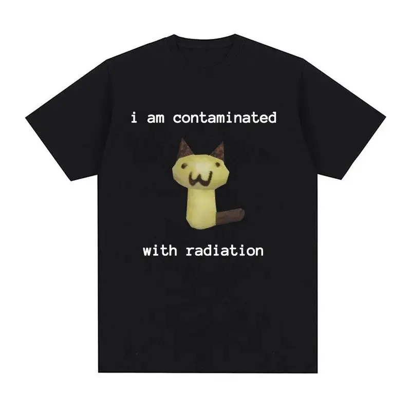 I Am Contaminated with Radiation Funny Cat Meme T-shirt Short Sleeve Men Women Vintage T Shirt Male O-Neck  T Shirts