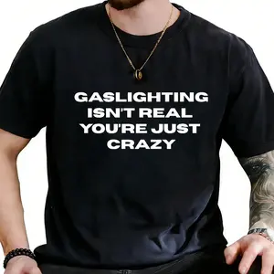 Gaslighting Isn't Real You're Just Crazy - Funny Graphic Tee for Humor Lovers For Women For Men [180G 100% cotton, lightweight and breathable, soft and comfortable]