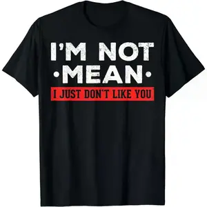 Short Sleeve I'm Not Mean I Don't Like You Mean People I'm Not Mean T-Shirt For Men Women