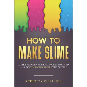 How to Make Slime: A DIY Beginner’s Guide to Creating and Making Your Own Slime Step-By-Step (Crafts for Beginners) Paperback – August 29, 2023