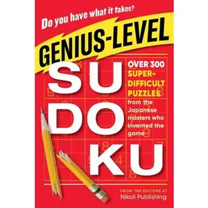 Genius-Level Sudoku: Over 300 Super-Difficult Puzzles from the Japanese Masters Who Invented the Game -- Nikoli Publishing, Paperback