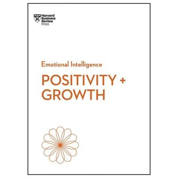 Positivity and Growth (HBR Emotional Intelligence Series) -- Harvard Business Review, Paperback