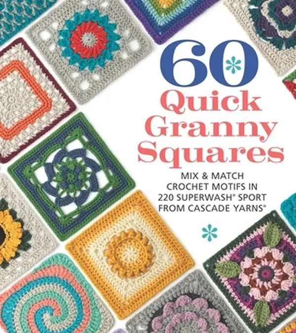 60 Quick Granny Square Crochet Patterns Book - DIY Blanket, Cardigan & 3D Flowers Designs, Mix & Match Motifs in Cascade Yarns 220 Superwash Sport, Sixth&spring Paperback