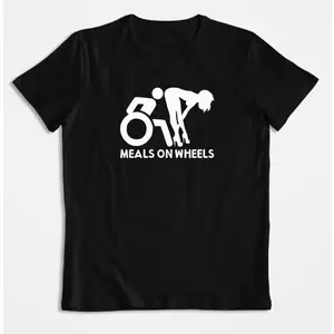 Meals On Wheels Tshirt, Funny Joke Shirt, Funny Offensive Tshirt, Funny Tshirt