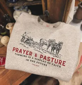 Prayer & Pasture Sweatshirt: Support Local Farmer, Agriculture Shirt