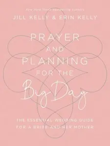 USED-Prayer and Planning for the Big Day: The Essential Wedding Guide for a Bride and Her Mother by Kelly, Jill Marie (Hardcover)