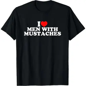 I Love Men With Mustaches T-Shirt Proudly Made in the United States