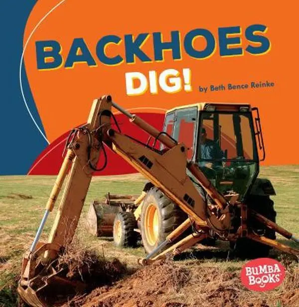 USED-Backhoes Dig! by Reinke, Beth Bence (Paperback)