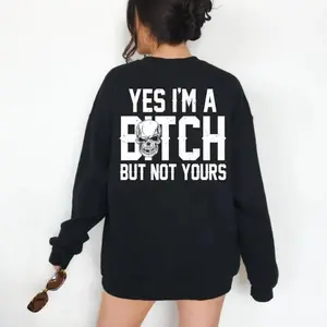 [Sale off up to 50%] Yes I’m a B*tch But Not Yours Funny Sweatshirt, Funny Sarcastic Graphic shirt, Bitch Shirt, Bad Bitch Sweatshirt, streetwear graphic tee