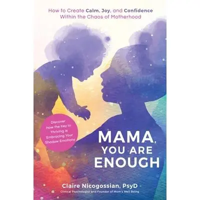 USED Book - Mama, You Are Enough: How to Create Calm, Joy, and Confidence Within the Chaos of Motherhood by Nicogossian, Claire (Paperback) - english
